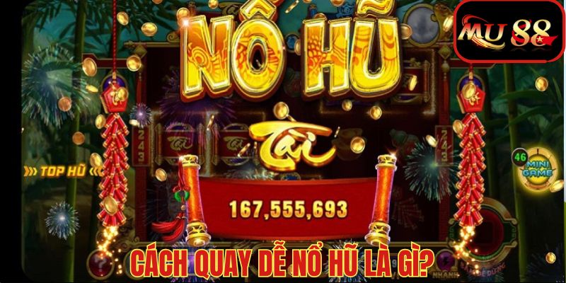 Cách quay dễ nổ hũ - Phương pháp chơi slot game thắng lớn