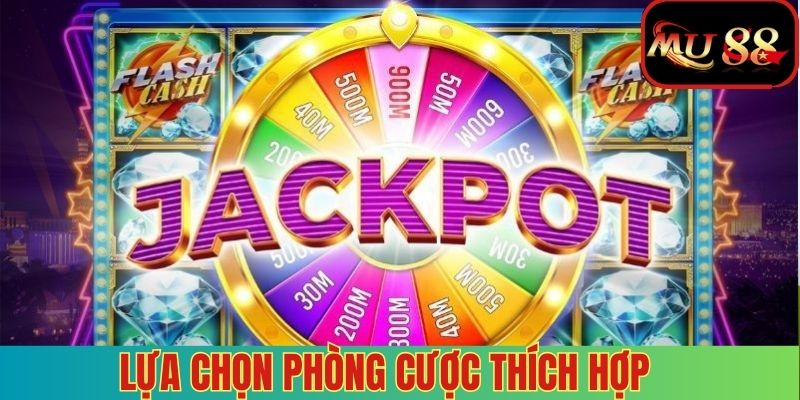 Lựa chọn phòng cược phù hợp - Cách quay dễ nổ hũ chính xác