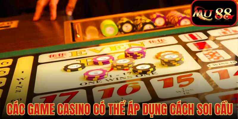 Hầu hết game casino đều có thể soi cầu