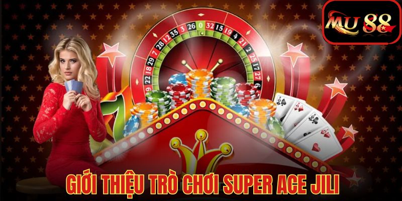 Giới thiệu về game slot Super Ace hot nhất 2025