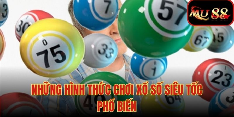 Một số hình thức xổ số siêu tốc phổ biến trên MU88