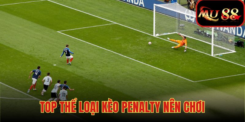 Các thể loại kèo penalty thường rất dễ tham gia và dễ thắng