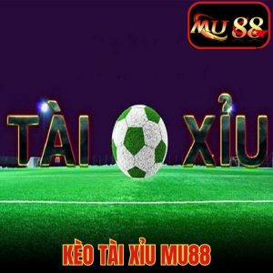 Kèo Tài Xỉu MU88 - Sân Chơi Nhiều Cơ Hội Thắng