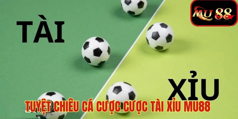 Tuyệt chiêu soi kèo tài xỉu tại MU88