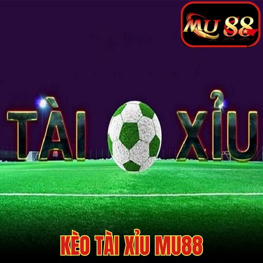 Kèo Tài Xỉu MU88 - Sân Chơi Nhiều Cơ Hội Thắng