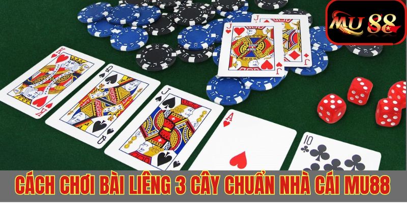 Hướng dẫn chơi liêng 3 cây chuẩn tại MU88