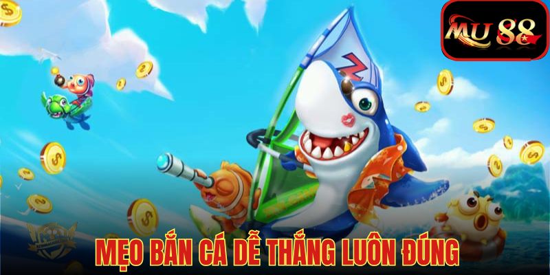 Tuyệt chiêu chinh phục những mục tiêu lớn trong game bắn cá