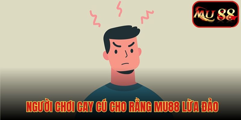 Tin đồn MU88 lừa đảo có thể do người chơi thất bại