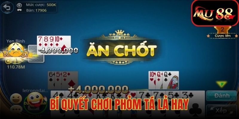 Vận dụng bí quyết hay - Chơi phỏm tá lả thắng lớn