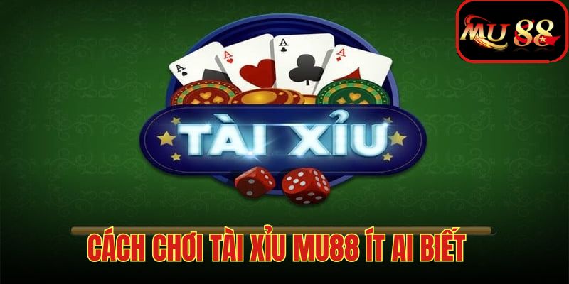 Cách chơi tài xỉu MU88 siêu lợi nhuận